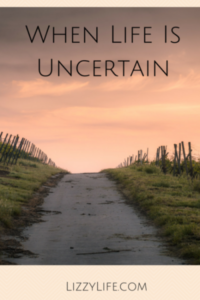 When life is uncertain